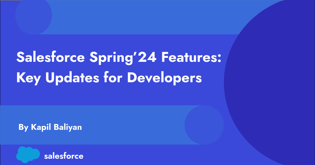 Salesforce Spring’24 Features: Key Updates for Developers