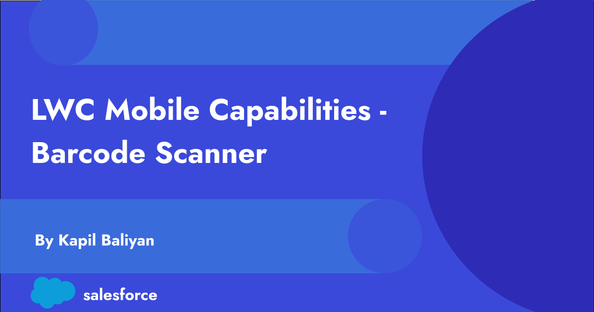 Scan, Simplify, Empower: Your Guide to the Lightning Web Component Barcode Scanner API